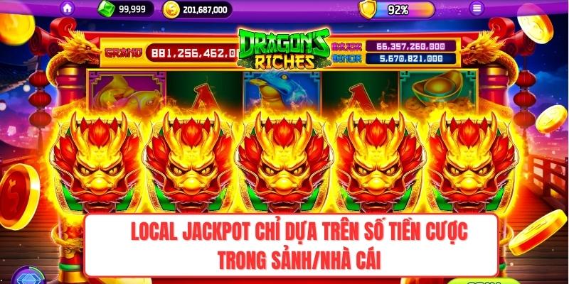 Local jackpot chỉ dựa trên số tiền cược trong sảnh/nhà cái
