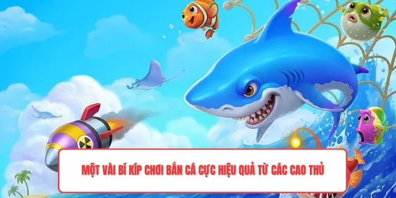 Một vài bí kíp chơi bắn cá cực hiệu quả từ các cao thủ