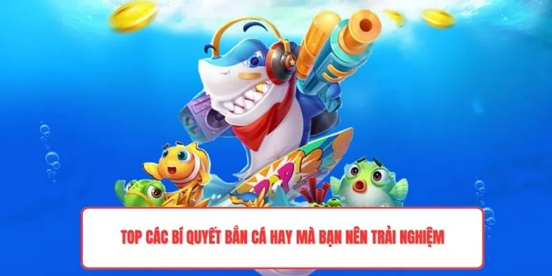 TOP các bí quyết bắn cá hay mà bạn nên trải nghiệm