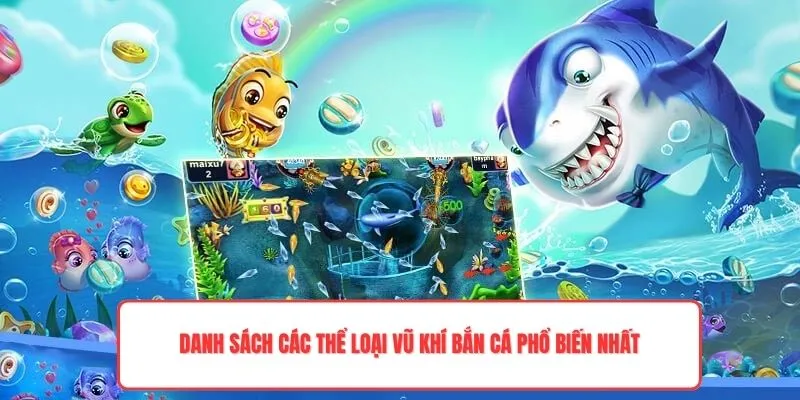 Danh sách các thể loại vũ khí bắn cá phổ biến nhất