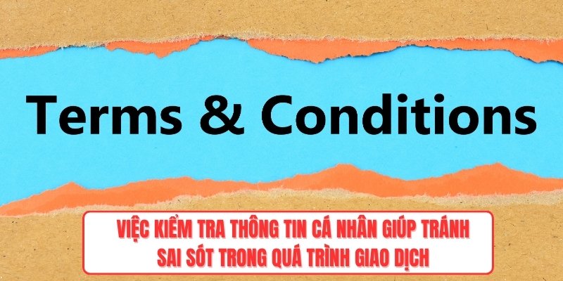 Việc kiểm tra thông tin cá nhân giúp tránh sai sót trong quá trình giao dịch