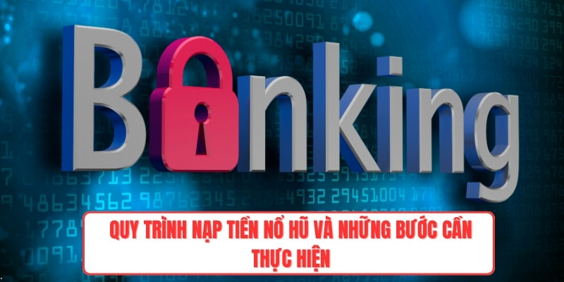 Quy trình nạp tiền nổ hũ và những bước cần thực hiện