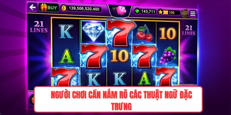 Người chơi cần nắm rõ các thuật ngữ đặc trưng