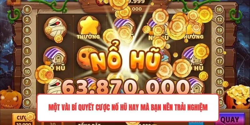 Một vài bí quyết cược nổ hũ hay mà bạn nên trải nghiệm