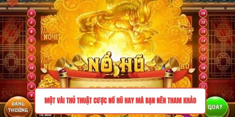 Một vài thủ thuật cược nổ hũ hay mà bạn nên tham khảo
