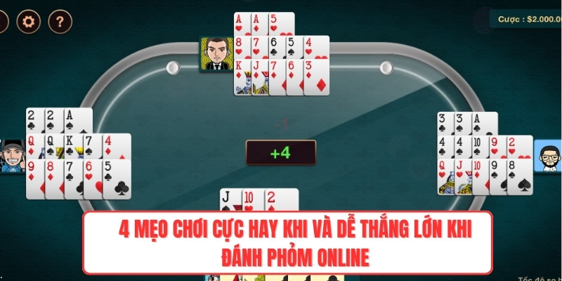 4 mẹo chơi cực hay khi và dễ thắng lớn khi đánh phỏm online