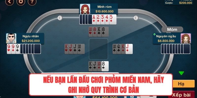 Nếu bạn lần đầu chơi phỏm miền Nam, hãy ghi nhớ quy trình cơ bản