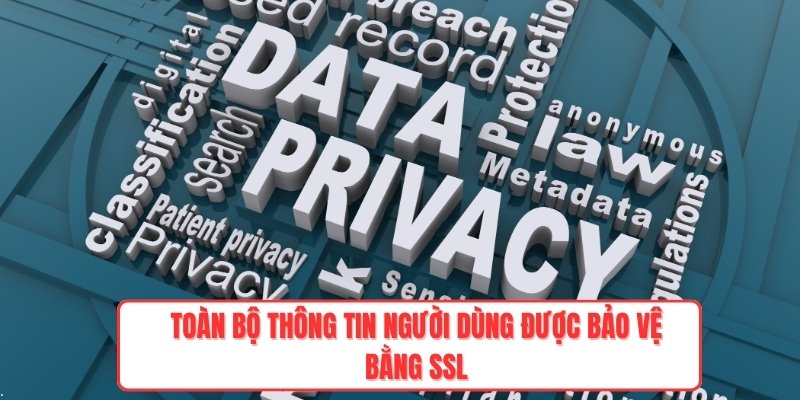 Toàn bộ thông tin người dùng được bảo vệ bằng SSL