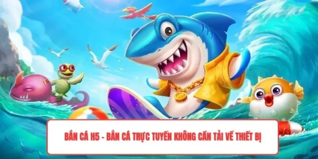 Bắn Cá H5