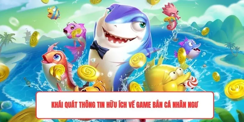 Khái quát thông tin hữu ích về game bắn cá Nhân Ngư