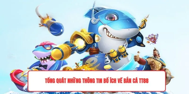 Tổng quát những thông tin bổ ích về bắn cá TT88