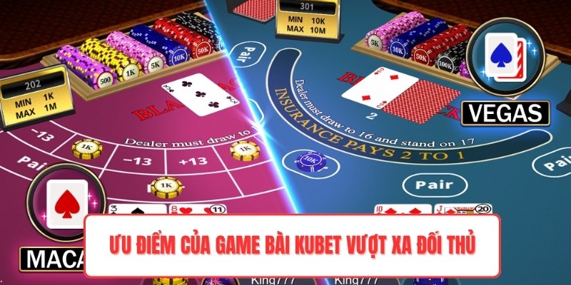 Ưu điểm của game bài kubet vượt xa đối thủ
