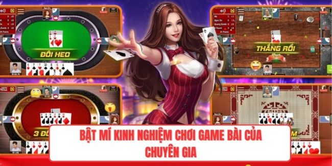 Bật mí kinh nghiệm chơi game bài của chuyên gia