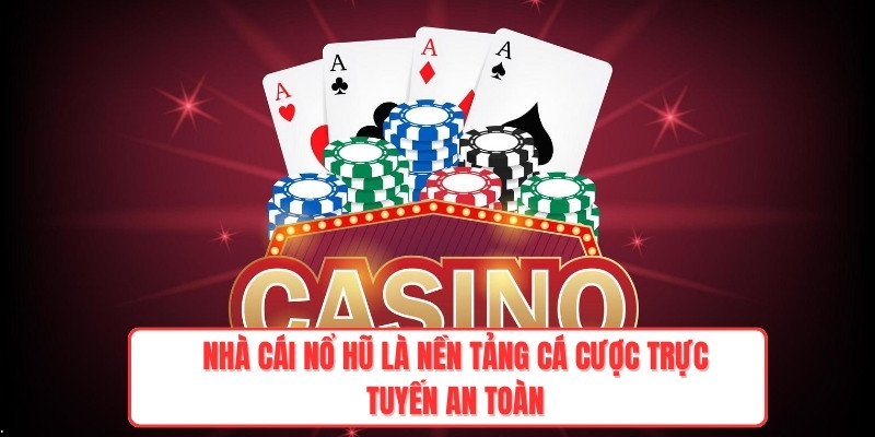 Nhà cái Nổ Hũ là nền tảng cá cược trực tuyến an toàn