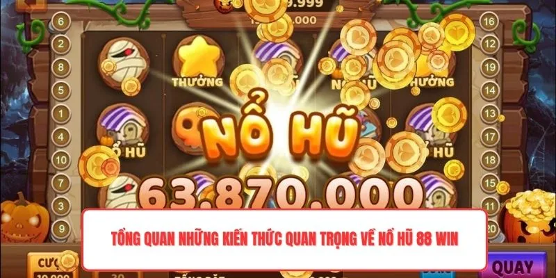 Tổng quan những kiến thức quan trọng về nổ hũ 88 WinTổng quan những kiến thức quan trọng về nổ hũ 88 Win
