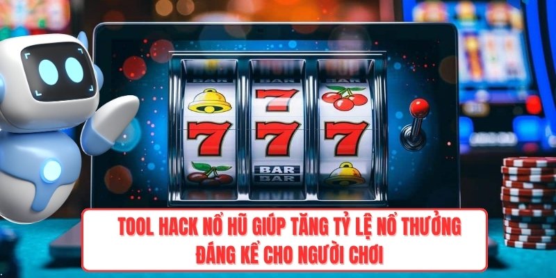 Tool hack nổ hũ giúp tăng tỷ lệ nổ thưởng đáng kể cho người chơi